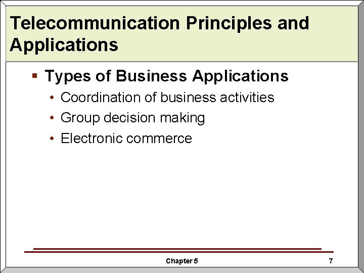 Telecommunication Principles and Applications § Types of Business Applications • Coordination of business activities