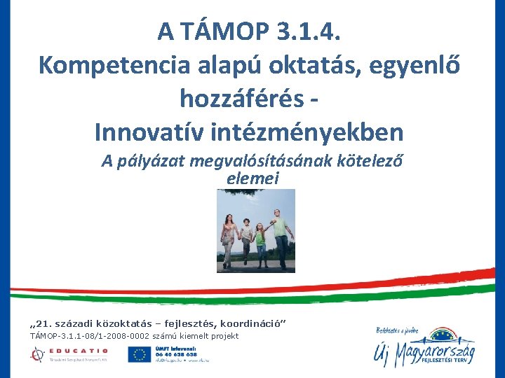 A TÁMOP 3. 1. 4. Kompetencia alapú oktatás, egyenlő hozzáférés Innovatív intézményekben A pályázat