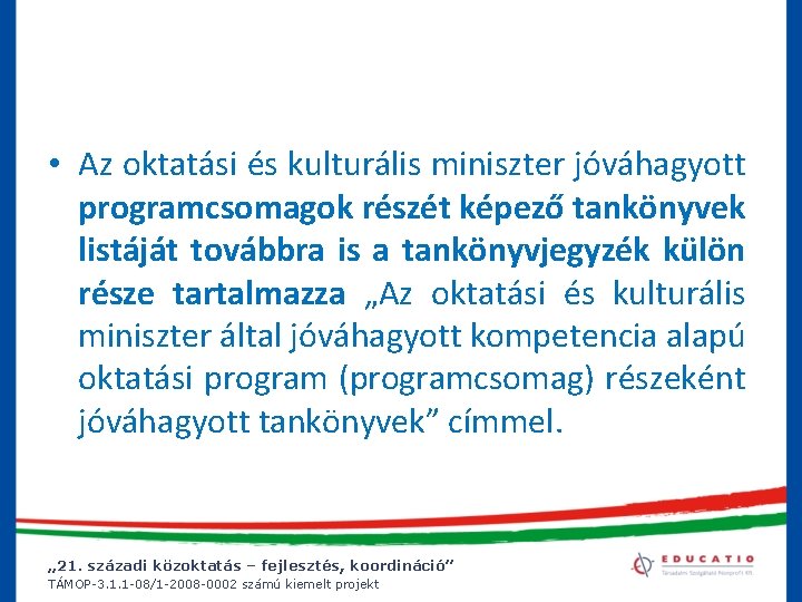  • Az oktatási és kulturális miniszter jóváhagyott programcsomagok részét képező tankönyvek listáját továbbra