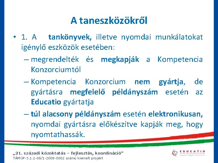 A taneszközökről • 1. A tankönyvek, illetve nyomdai munkálatokat igénylő eszközök esetében: – megrendelték