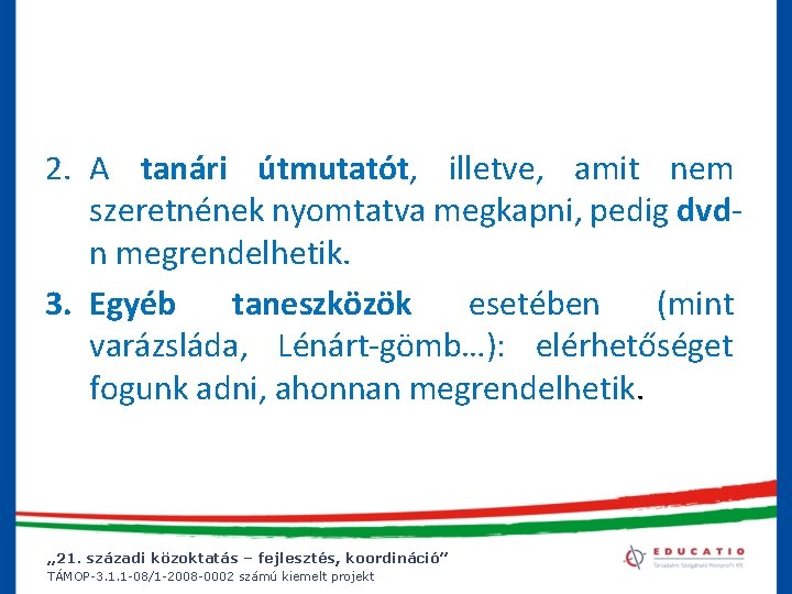 2. A tanári útmutatót, illetve, amit nem szeretnének nyomtatva megkapni, pedig dvdn megrendelhetik. 3.