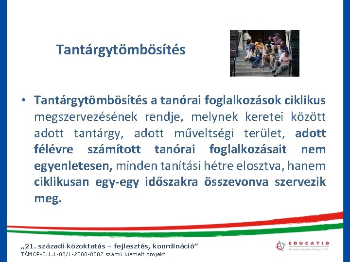 Tantárgytömbösítés • Tantárgytömbösítés a tanórai foglalkozások ciklikus megszervezésének rendje, melynek keretei között adott tantárgy,