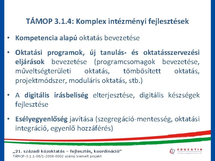 TÁMOP 3. 1. 4: Komplex intézményi fejlesztések • Kompetencia alapú oktatás bevezetése • Oktatási