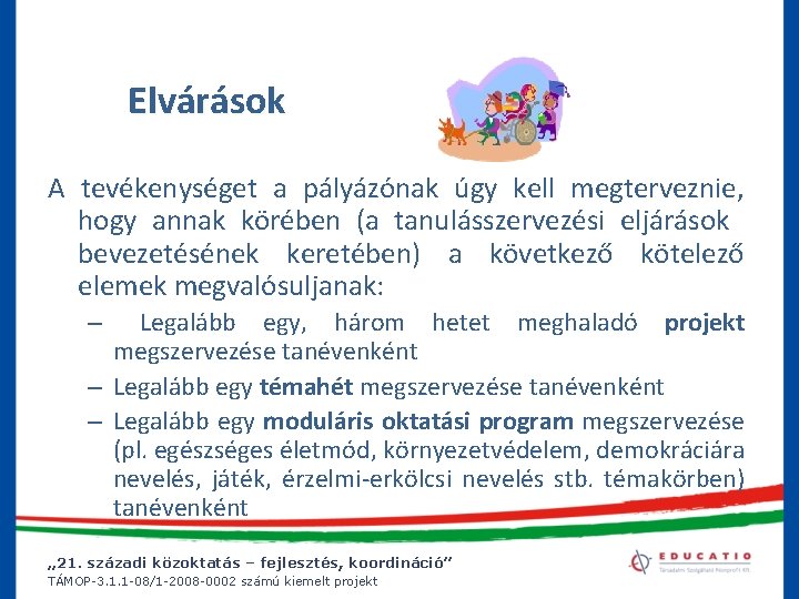 Elvárások A tevékenységet a pályázónak úgy kell megterveznie, hogy annak körében (a tanulásszervezési eljárások