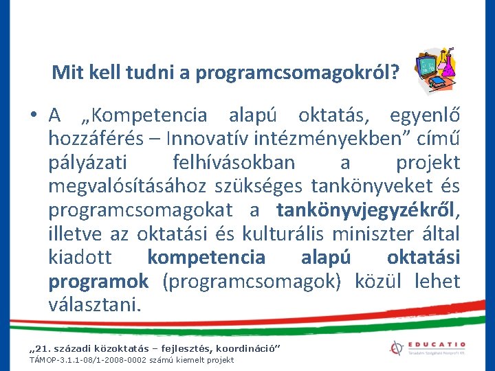 Mit kell tudni a programcsomagokról? • A „Kompetencia alapú oktatás, egyenlő hozzáférés – Innovatív