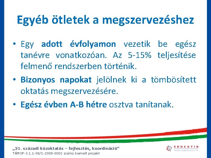 Egyéb ötletek a megszervezéshez • Egy adott évfolyamon vezetik be egész tanévre vonatkozóan. Az