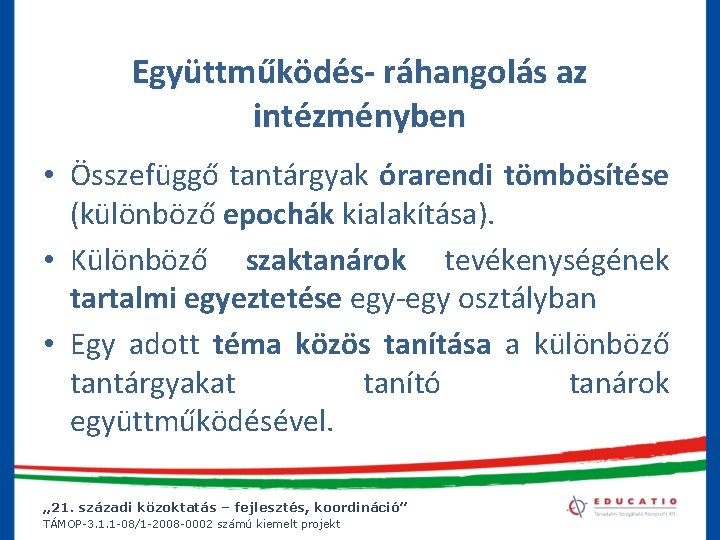 Együttműködés- ráhangolás az intézményben • Összefüggő tantárgyak órarendi tömbösítése (különböző epochák kialakítása). • Különböző