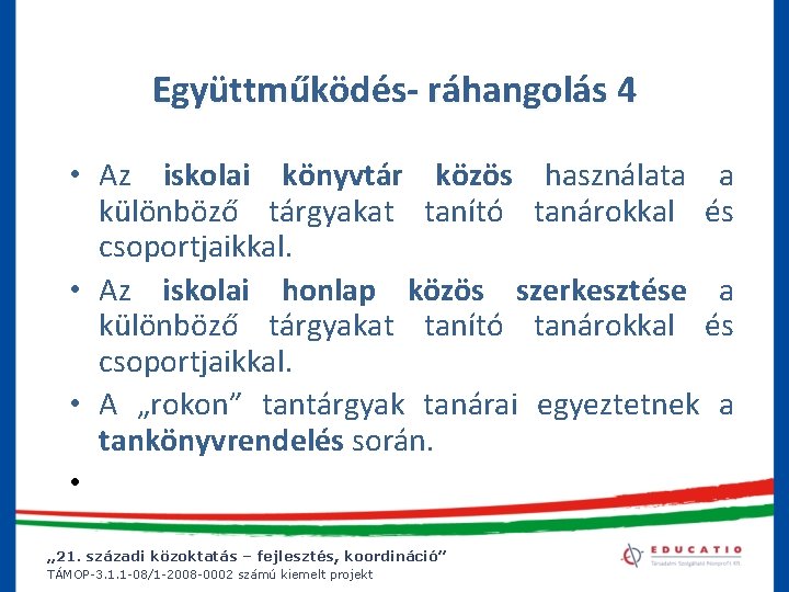 Együttműködés- ráhangolás 4 • Az iskolai könyvtár közös használata a különböző tárgyakat tanító tanárokkal