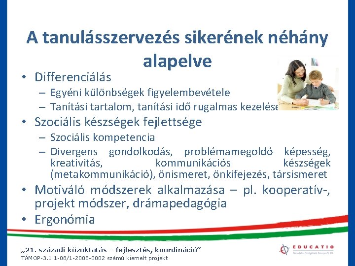 A tanulásszervezés sikerének néhány alapelve • Differenciálás – Egyéni különbségek figyelembevétele – Tanítási tartalom,