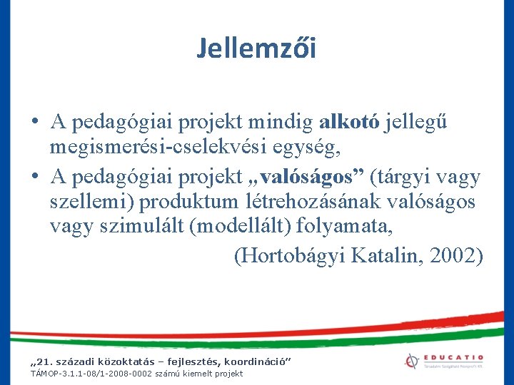 Jellemzői • A pedagógiai projekt mindig alkotó jellegű megismerési-cselekvési egység, • A pedagógiai projekt
