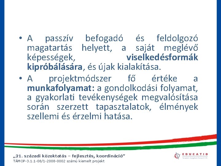  • A passzív befogadó és feldolgozó magatartás helyett, a saját meglévő képességek, viselkedésformák