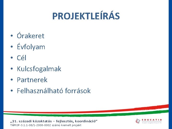 PROJEKTLEÍRÁS • • • Órakeret Évfolyam Cél Kulcsfogalmak Partnerek Felhasználható források „ 21. századi