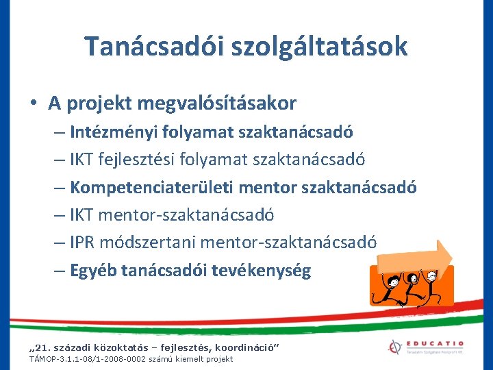 Tanácsadói szolgáltatások • A projekt megvalósításakor – Intézményi folyamat szaktanácsadó – IKT fejlesztési folyamat