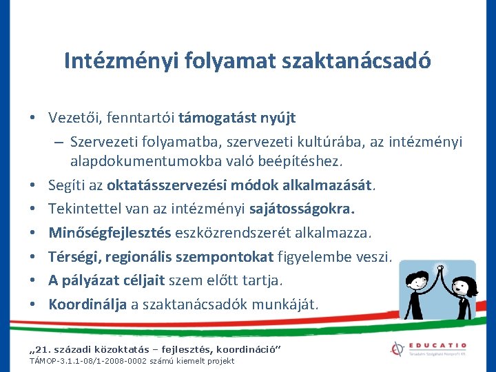 Intézményi folyamat szaktanácsadó • Vezetői, fenntartói támogatást nyújt – Szervezeti folyamatba, szervezeti kultúrába, az