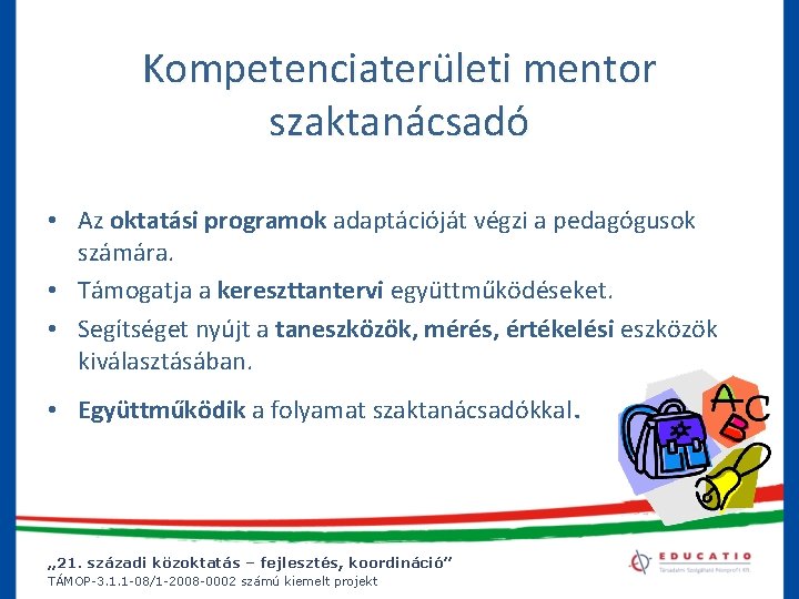 Kompetenciaterületi mentor szaktanácsadó • Az oktatási programok adaptációját végzi a pedagógusok számára. • Támogatja