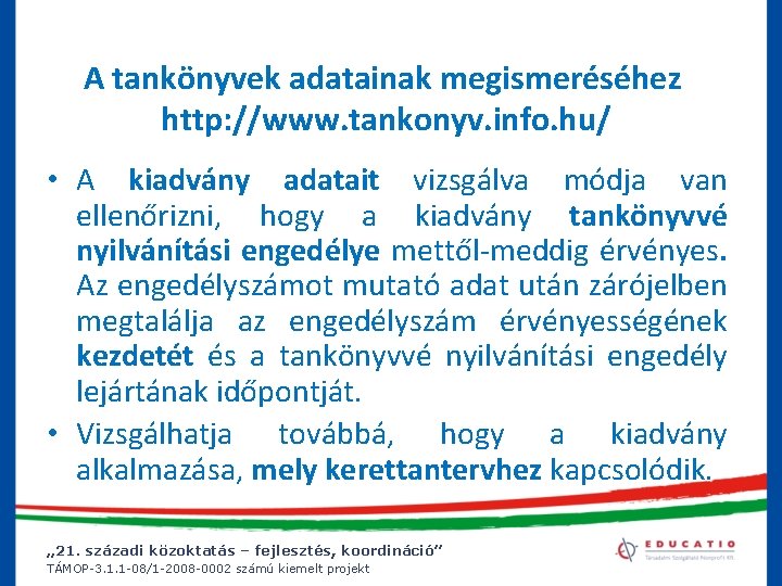 A tankönyvek adatainak megismeréséhez megismeréséhe http: //www. tankonyv. info. hu/ • A kiadvány adatait