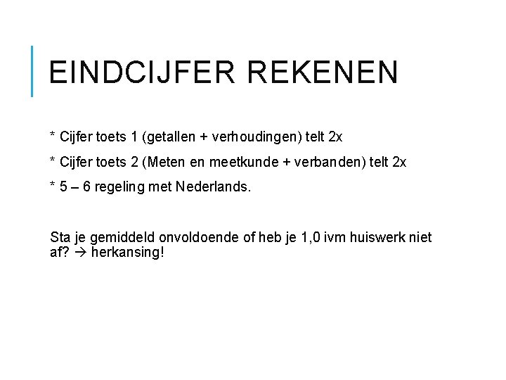 EINDCIJFER REKENEN * Cijfer toets 1 (getallen + verhoudingen) telt 2 x * Cijfer