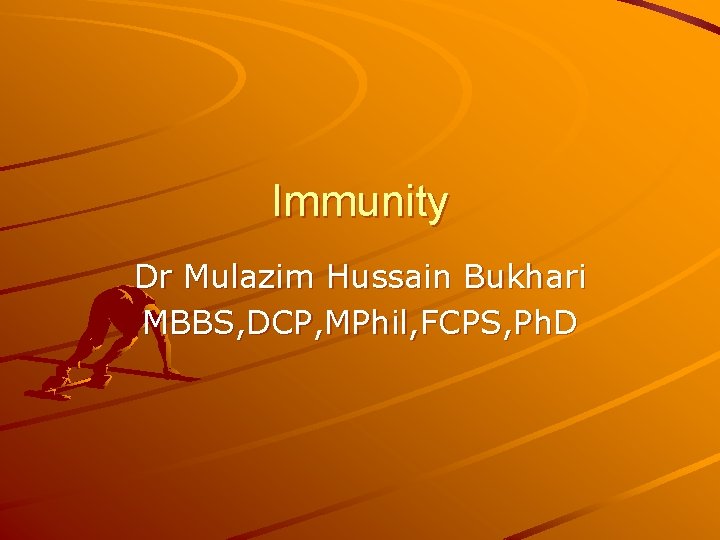 Immunity Dr Mulazim Hussain Bukhari MBBS, DCP, MPhil, FCPS, Ph. D 