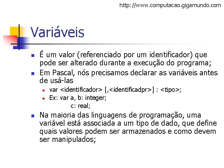 http: //www. computacao. gigamundo. com Variáveis n n É um valor (referenciado por um http: //www. computacao. gigamundo. com Variáveis n n É um valor (referenciado por um