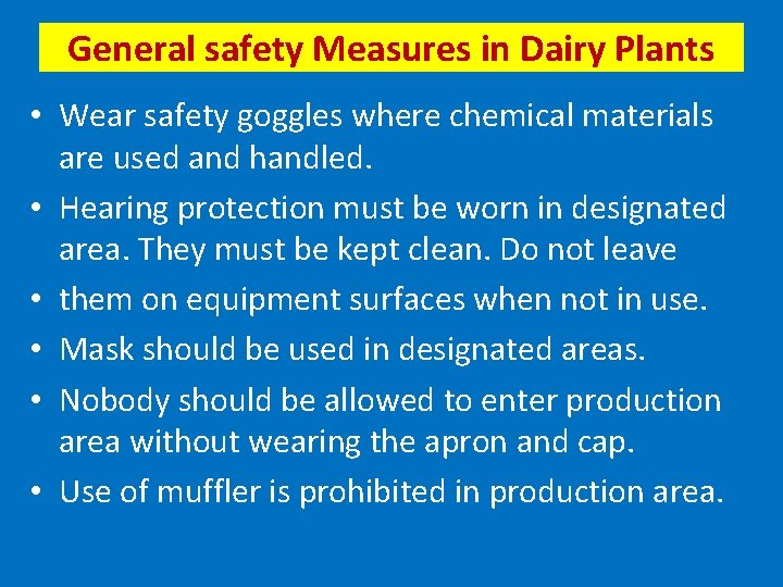 General safety Measures in Dairy Plants • Wear safety goggles where chemical materials are