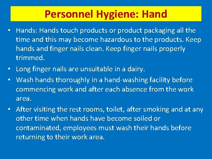 Personnel Hygiene: Hand • Hands: Hands touch products or product packaging all the time