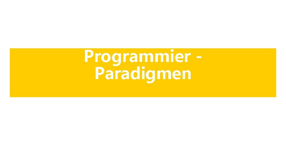 Programmier Paradigmen Programmier Paradigmen