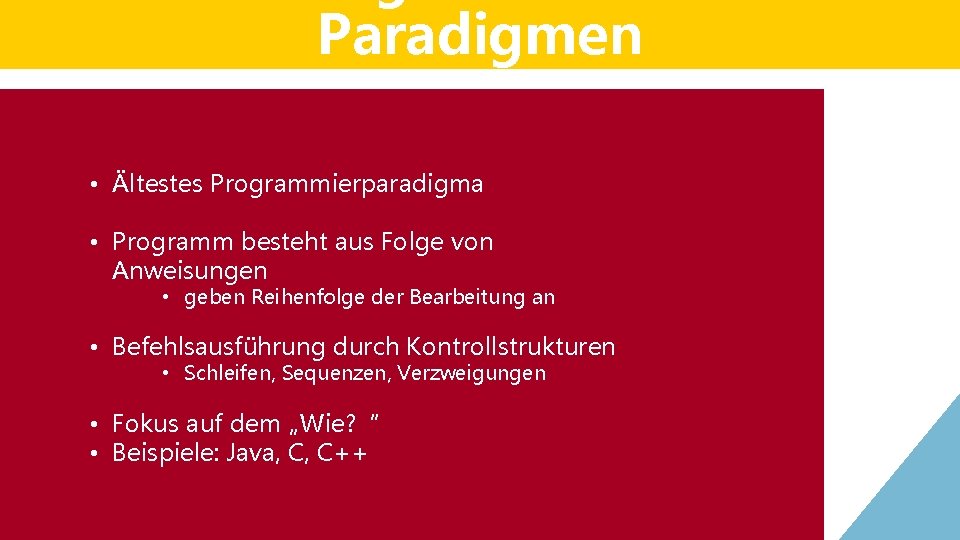 Paradigmen • Ältestes Programmierparadigma • Programm besteht aus Folge von Anweisungen • geben Reihenfolge Paradigmen • Ältestes Programmierparadigma • Programm besteht aus Folge von Anweisungen • geben Reihenfolge