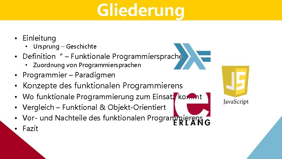Gliederung • Einleitung • Ursprung – Geschichte • Definition“ – Funktionale Programmiersprachen • Zuordnung Gliederung • Einleitung • Ursprung – Geschichte • Definition“ – Funktionale Programmiersprachen • Zuordnung