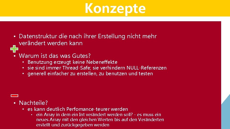 Konzepte • Datenstruktur die nach ihrer Erstellung nicht mehr verändert werden kann • Warum Konzepte • Datenstruktur die nach ihrer Erstellung nicht mehr verändert werden kann • Warum