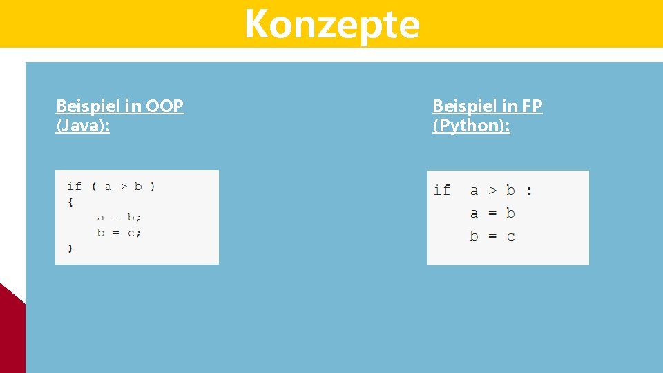 Konzepte Beispiel in OOP (Java): Beispiel in FP (Python): Konzepte Beispiel in OOP (Java): Beispiel in FP (Python):