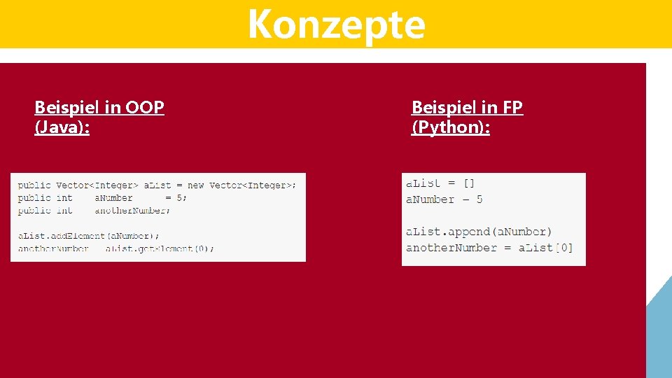 Konzepte Beispiel in OOP (Java): Beispiel in FP (Python): Das „Imutable“ – Prinzip Konzepte Beispiel in OOP (Java): Beispiel in FP (Python): Das „Imutable“ – Prinzip