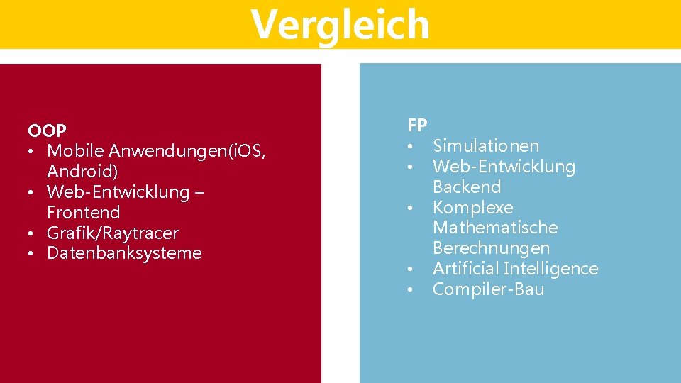 Vergleich OOP • Mobile Anwendungen(i. OS, Android) • Web-Entwicklung – Frontend • Grafik/Raytracer • Vergleich OOP • Mobile Anwendungen(i. OS, Android) • Web-Entwicklung – Frontend • Grafik/Raytracer •