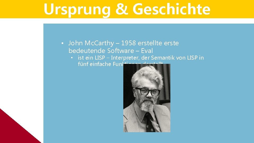 Ursprung & Geschichte • John Mc. Carthy – 1958 erstellte erste bedeutende Software – Ursprung & Geschichte • John Mc. Carthy – 1958 erstellte erste bedeutende Software –