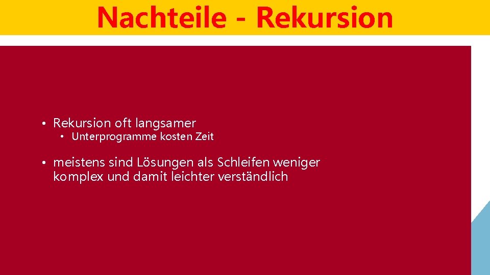 Nachteile - Rekursion • Rekursion oft langsamer Das „Imutable“ – Prinzip • Unterprogramme kosten Nachteile - Rekursion • Rekursion oft langsamer Das „Imutable“ – Prinzip • Unterprogramme kosten