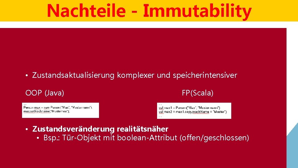 Nachteile - Immutability • Zustandsaktualisierung komplexer und speicherintensiver OOP (Java) Das „Imutable“ – Prinzip Nachteile - Immutability • Zustandsaktualisierung komplexer und speicherintensiver OOP (Java) Das „Imutable“ – Prinzip