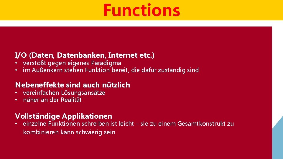Functions I/O (Daten, Datenbanken, Internet etc. ) • verstößt gegen eigenes Paradigma • im Functions I/O (Daten, Datenbanken, Internet etc. ) • verstößt gegen eigenes Paradigma • im