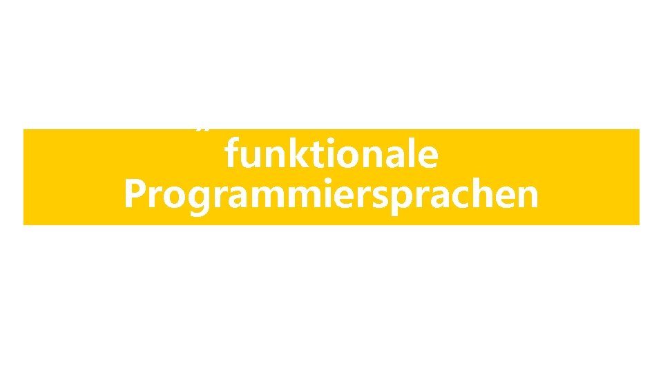 „Definition“ – funktionale Programmiersprachen „Definition“ – funktionale Programmiersprachen