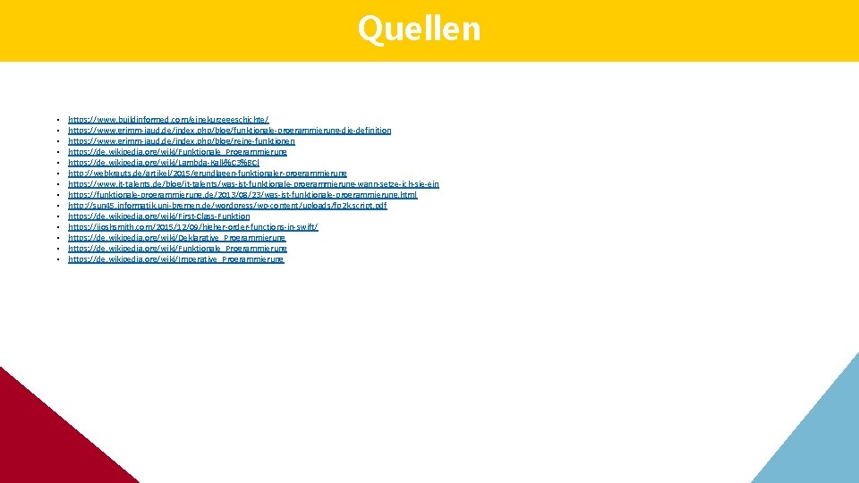 Quellen • • • • https: //www. buildinformed. com/einekurzegeschichte/ https: //www. grimm-jaud. de/index. php/blog/funktionale-programmierung-die-definition Quellen • • • • https: //www. buildinformed. com/einekurzegeschichte/ https: //www. grimm-jaud. de/index. php/blog/funktionale-programmierung-die-definition