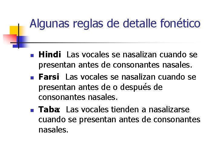 Algunas reglas de detalle fonético n n n Hindi: Las vocales se nasalizan cuando Algunas reglas de detalle fonético n n n Hindi: Las vocales se nasalizan cuando