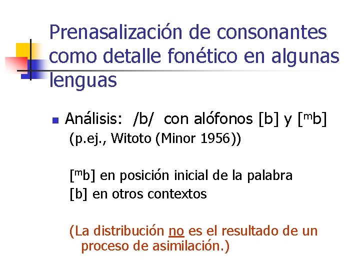 Prenasalización de consonantes como detalle fonético en algunas lenguas n Análisis: /b/ con alófonos Prenasalización de consonantes como detalle fonético en algunas lenguas n Análisis: /b/ con alófonos