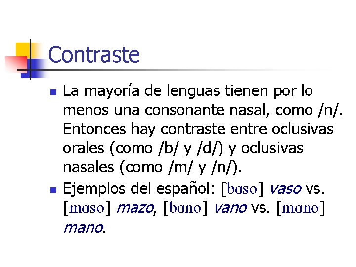 Contraste n n La mayoría de lenguas tienen por lo menos una consonante nasal, Contraste n n La mayoría de lenguas tienen por lo menos una consonante nasal,