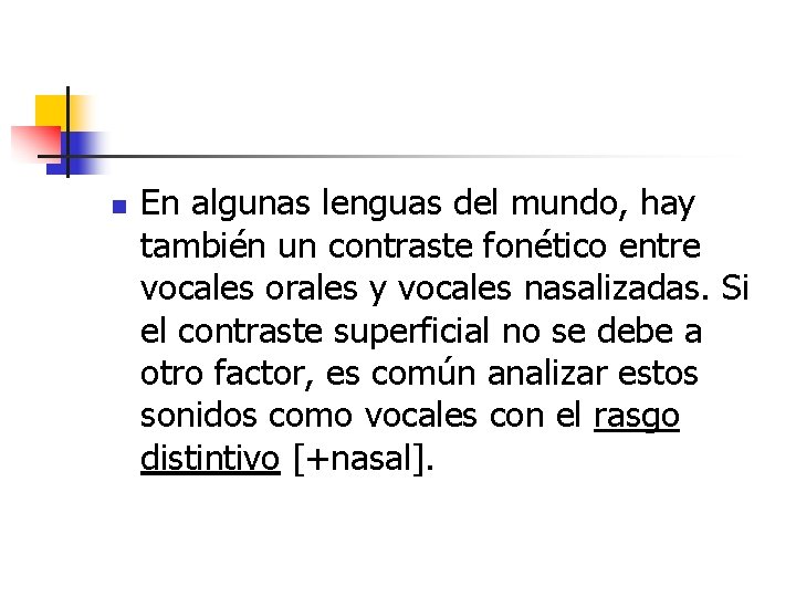 n En algunas lenguas del mundo, hay también un contraste fonético entre vocales orales n En algunas lenguas del mundo, hay también un contraste fonético entre vocales orales