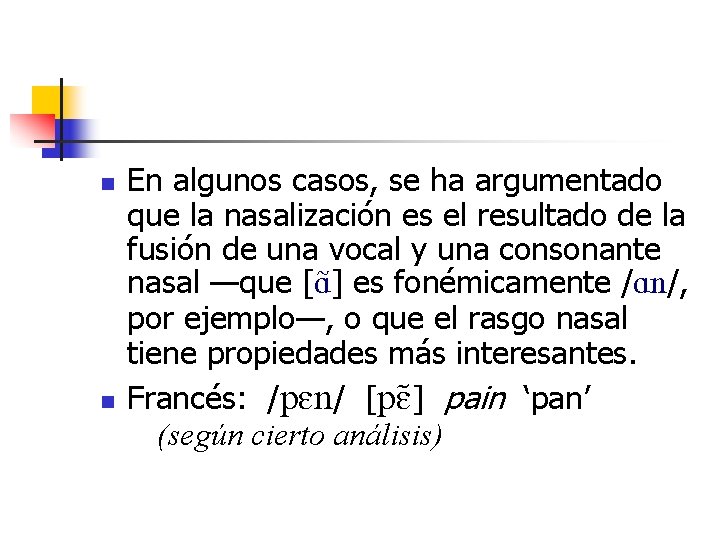 n n En algunos casos, se ha argumentado que la nasalización es el resultado n n En algunos casos, se ha argumentado que la nasalización es el resultado