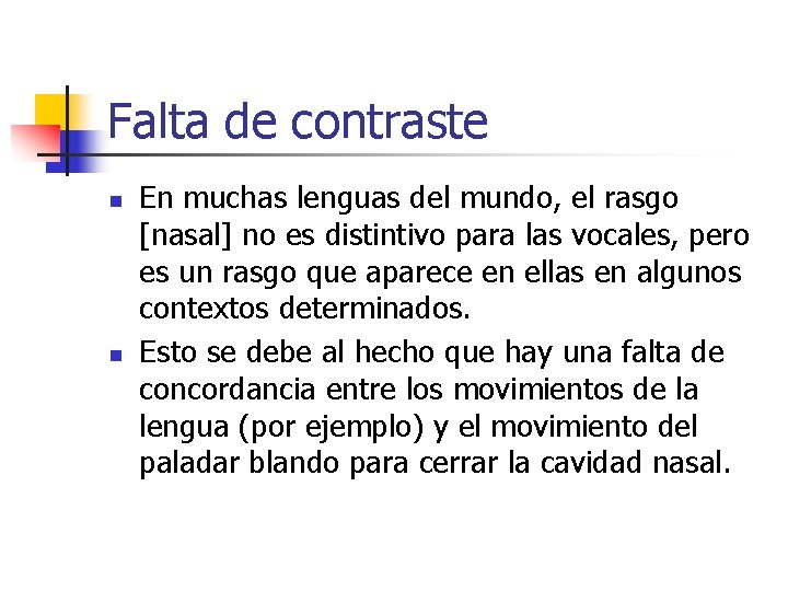 Falta de contraste n n En muchas lenguas del mundo, el rasgo [nasal] no