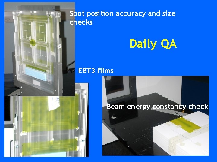 Spot position accuracy and size checks Daily QA EBT 3 films Beam energy constancy