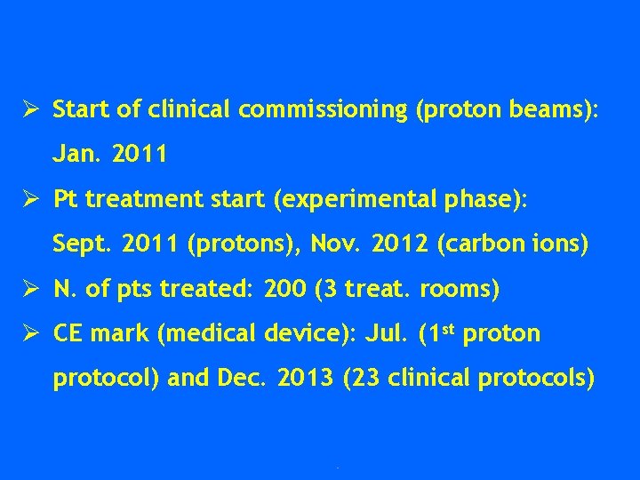 Ø Start of clinical commissioning (proton beams): Jan. 2011 Ø Pt treatment start (experimental