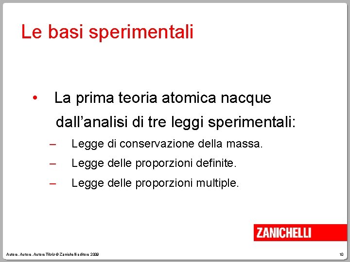 Le basi sperimentali • La prima teoria atomica nacque dall’analisi di tre leggi sperimentali: