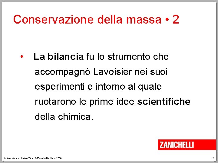 Conservazione della massa • 2 • La bilancia fu lo strumento che accompagnò Lavoisier