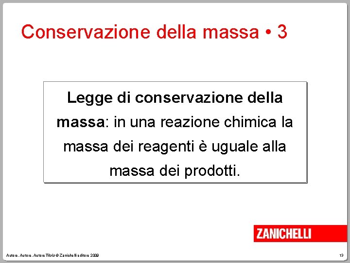 Conservazione della massa • 3 Legge di conservazione della massa: in una reazione chimica