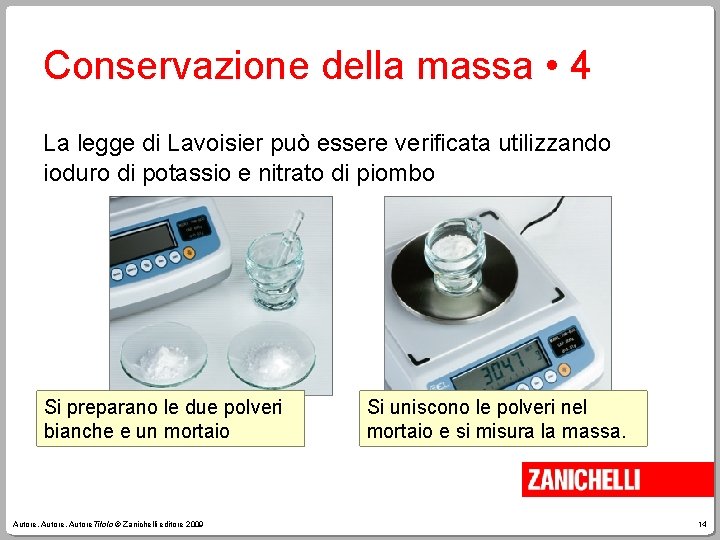 Conservazione della massa • 4 La legge di Lavoisier può essere verificata utilizzando ioduro